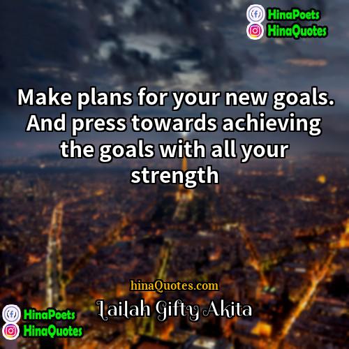 Lailah Gifty Akita Quotes | Make plans for your new goals. And